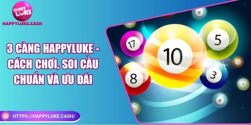 3 càng Happyluke – Cách chơi, soi cầu chuẩn và ưu đãi