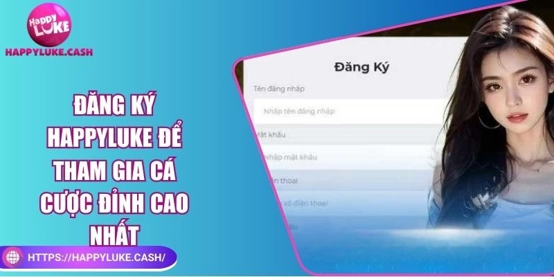 Đăng ký Happyluke để tham gia cá cược đỉnh cao nhất