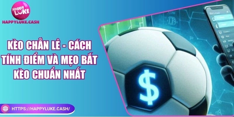 Kèo chẵn lẻ – Lựa chọn hàng đầu trong cá độ thể thao
