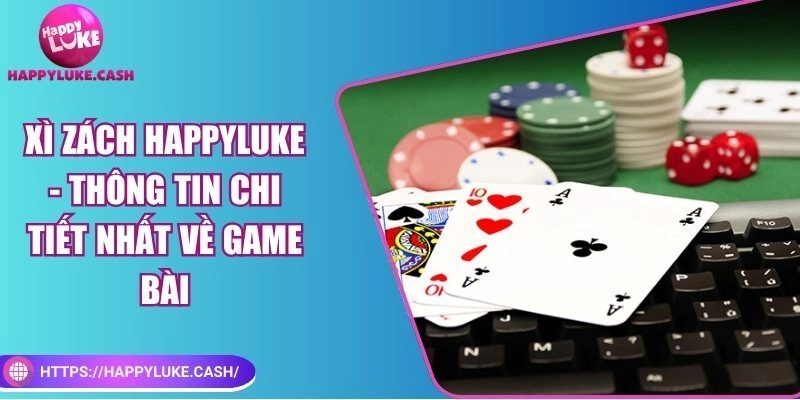 Xì zách Happyluke – Thông tin chi tiết nhất về game bài